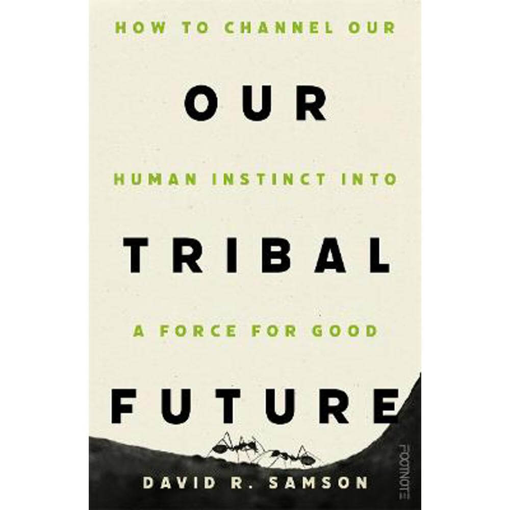 Our Tribal Future: How to channel our human instinct into a force for good (Hardback) - David R Samson